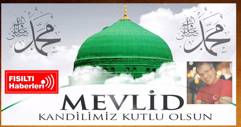 Fısıltı Haberleri Genel Yayın Yönetmeni Sabahattin Birinci 14 Eylül Cumartesi gecesi idrak edilecek olan Mevlit Kandili nedeniyle bir açıklama yaparak tüm Müslümanların Mevlit Kandilini kutladı.