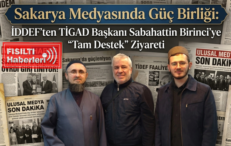 Sakarya Medyasında Güç Birliği: İDDEF’ten TİGAD Başkanı Sabahattin Birinci’ye 