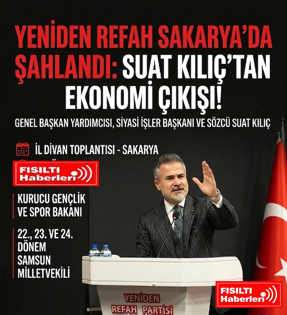 YENİDEN REFAH SAKARYA’DA ŞAHLANDI: SUAT KILIÇ’TAN EKONOMİ ÇIKIŞI!