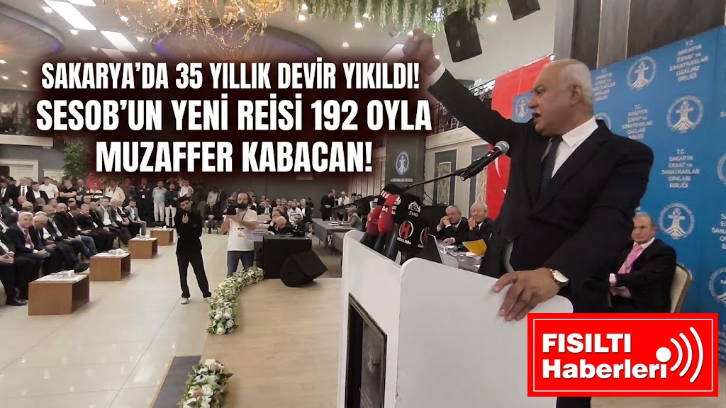 SAKARYA’DA 35 YILLIK DEVİR YIKILDI! SESOB’UN YENİ REİSİ 192 OYLA MUZAFFER KABACAN!