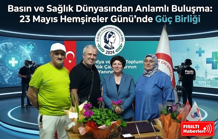 Basın ve Sağlık Dünyasından Anlamlı Buluşma: 23 Mayıs Hemşireler Günü’nde Güç Birliği