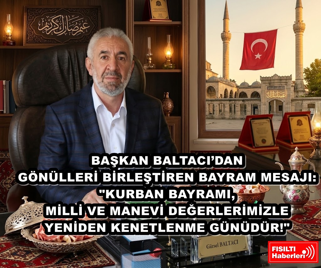 BAŞKAN BALTACI’DAN GÖNÜLLERİ BİRLEŞTİREN BAYRAM MESAJI: 
