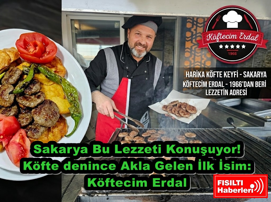 SAKARYA’DA LEZZETİN ZİRVESİ: KÖFTE NEREDE YENİR? CEVAP NET: KÖFTECİM ERDAL’DA!