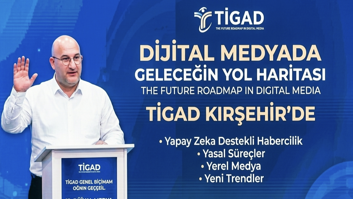 TİGAD Dijital Medyada Geleceğin Yol Haritasını Kırşehir’de Çizdi: 