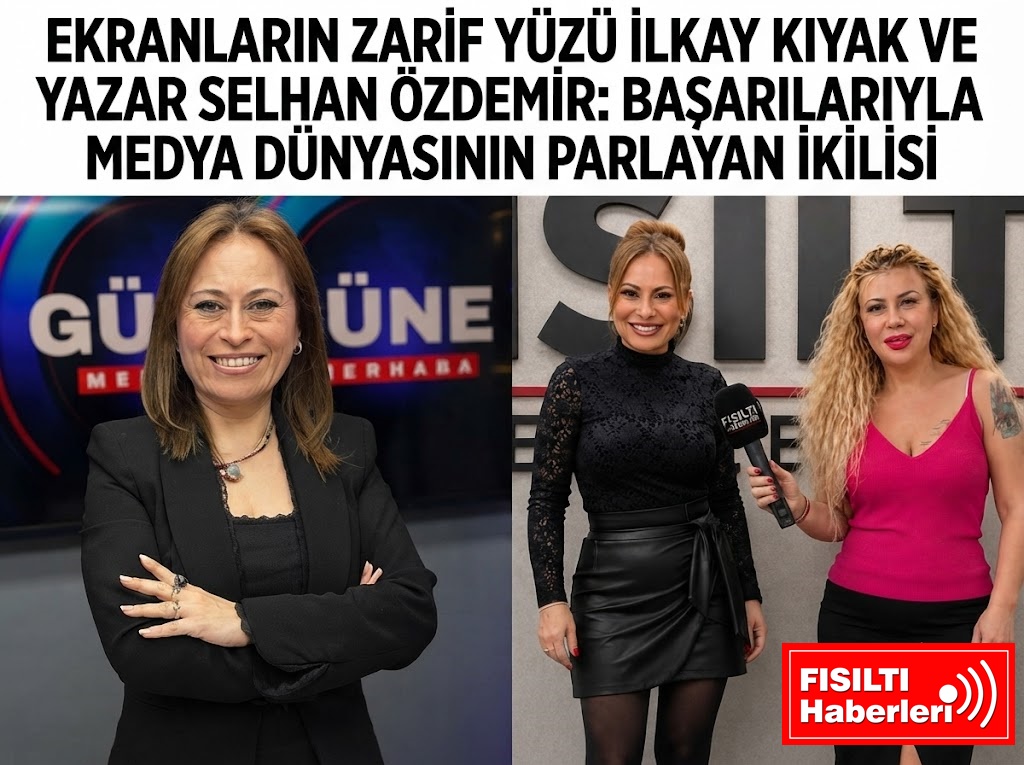EKRANLARIN ZARİF YÜZÜ İLKAY KIYAK VE YAZAR SELHAN ÖZDEMİR: BAŞARILARIYLA MEDYA DÜNYASININ PARLAYAN İKİLİSİ