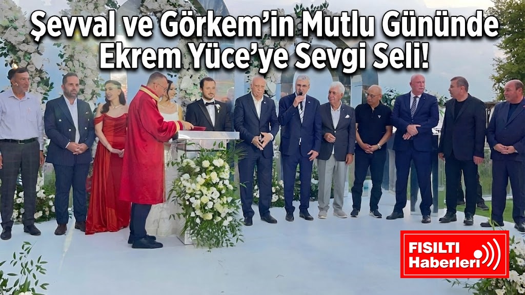 Şevval ve Görkem’in Mutlu Gününde Ekrem Yüce’ye Sevgi Seli!