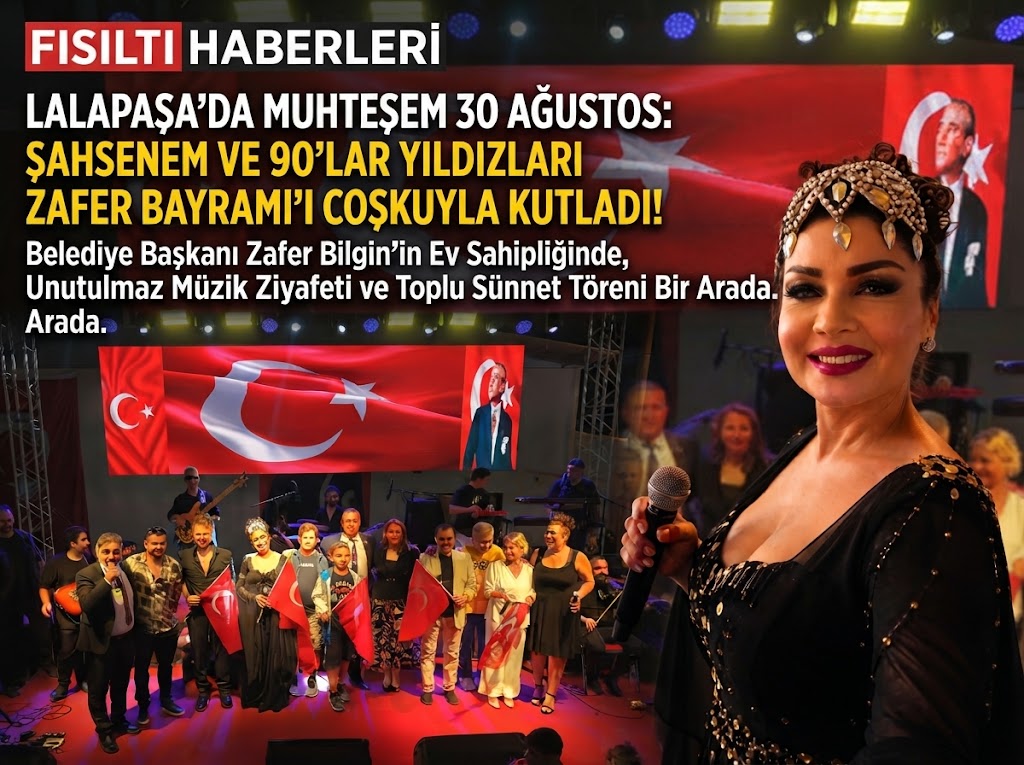 Lalapaşa’da 30 Ağustos Coşkusu: 90’lar Rüzgârı ve Unutulmaz Şahsenem Performansı