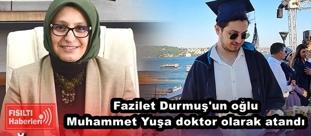 Fazilet Durmuş'un oğlu Muhammet Yuşa doktor olarak atandı