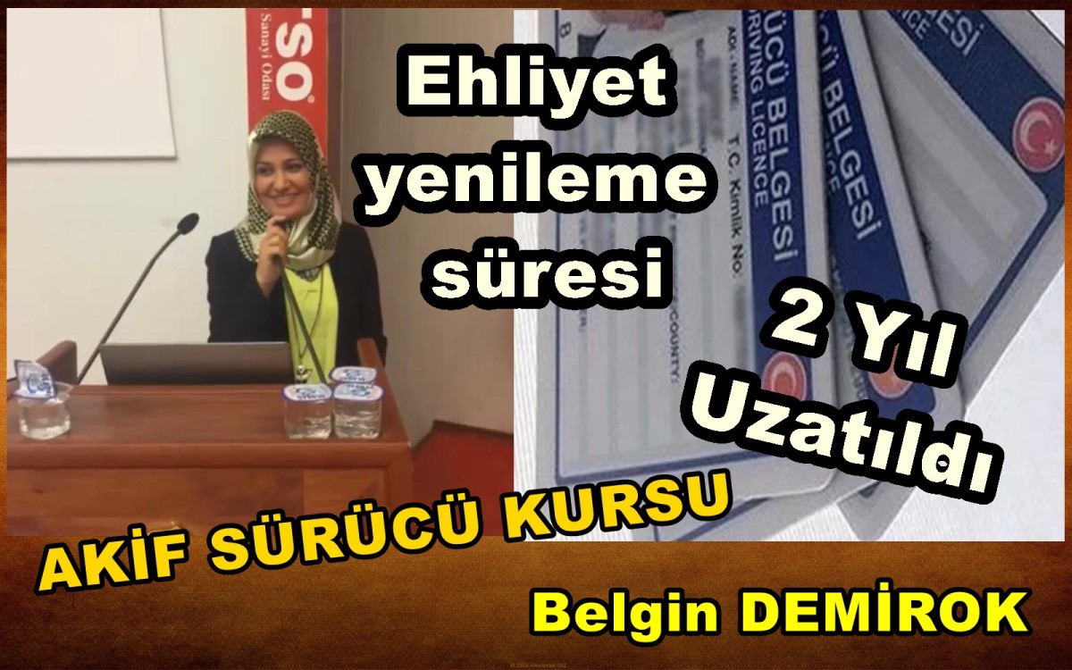 Belgin DEMİROK; Ehliyet yenileme süresi 2 Yıl uzatıldı
