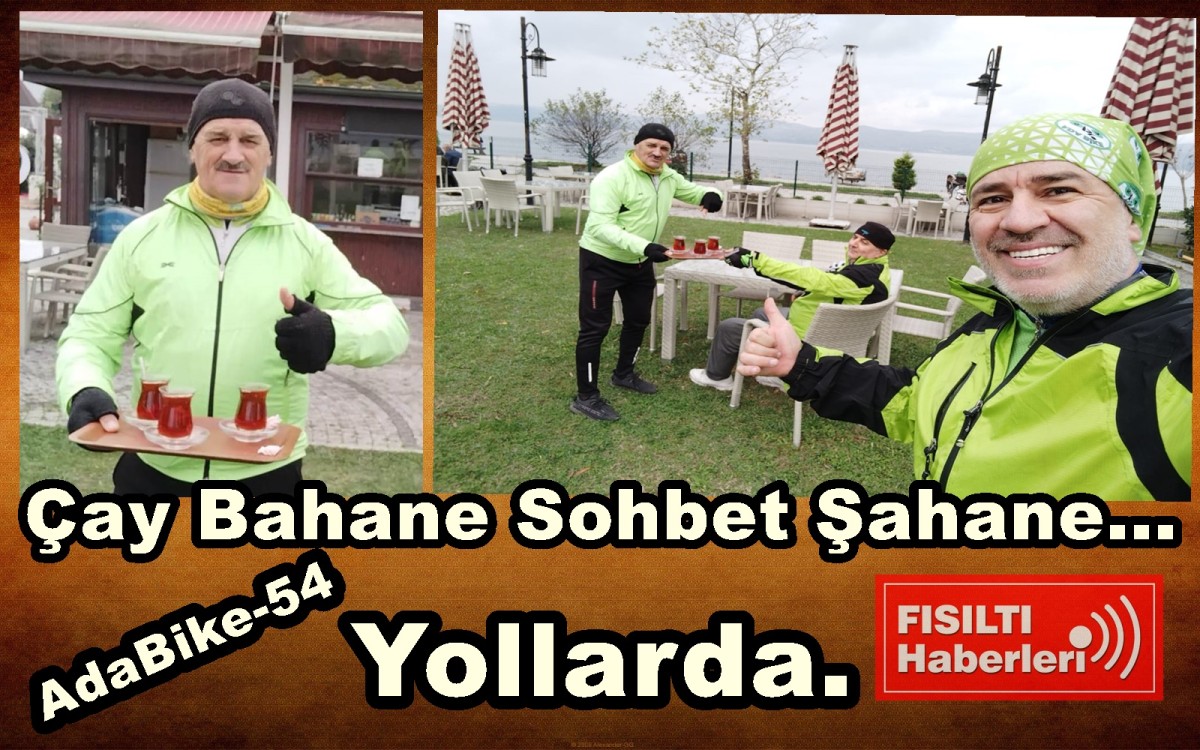 Çay Bahane Sohbet Şahane...  AdaBike-54 Yollarda..