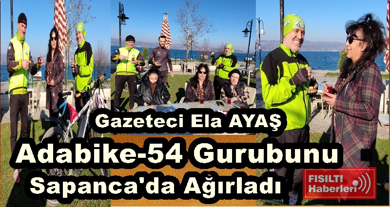 Gazeteci Ela AYAŞ; AdaBike-54 Gurubunu Sapanca'da Ağırladı