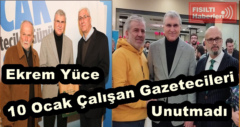 Ekrem Yüce; 10 Ocak Çalışan Gazetecileri Unutmadı