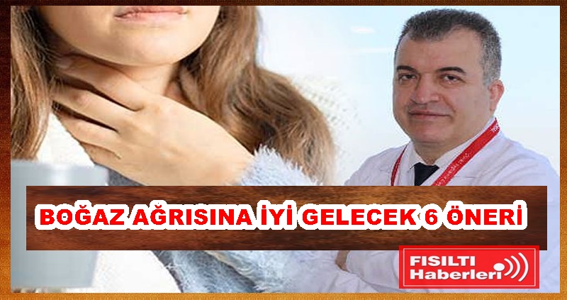 Prof. Dr. Erdal Seren;  BOĞAZ AĞRISINA İYİ GELECEK 6 ÖNERİ