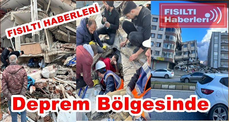 Fısıltı HABERLERİ; Deprem Bölgesinde