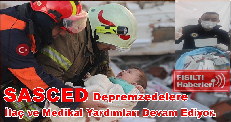 SASÇED; Depremzedelere İlaç ve Medikal Yardımları Devam Ediyor...