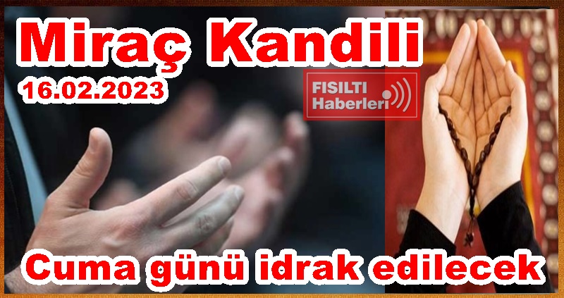 Miraç Kandili 16.02.2023 Cuma günü idrak edilecek