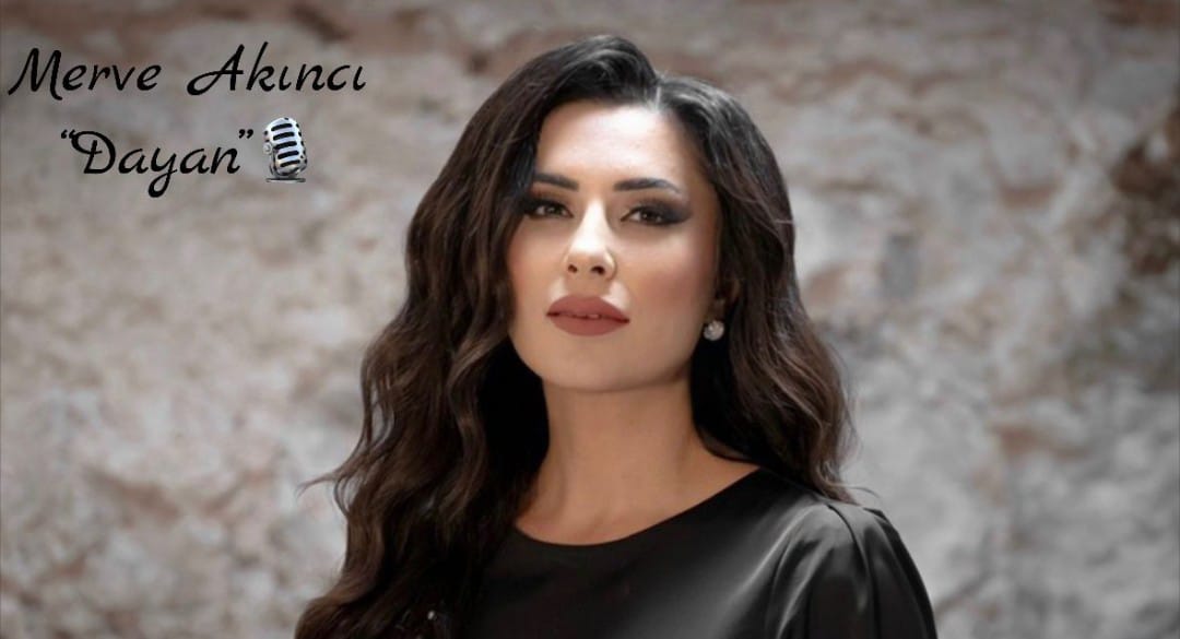 BAŞARILI SUNUCU MERVE AKINCI’DAN YENİ ŞARKI; “DAYAN”