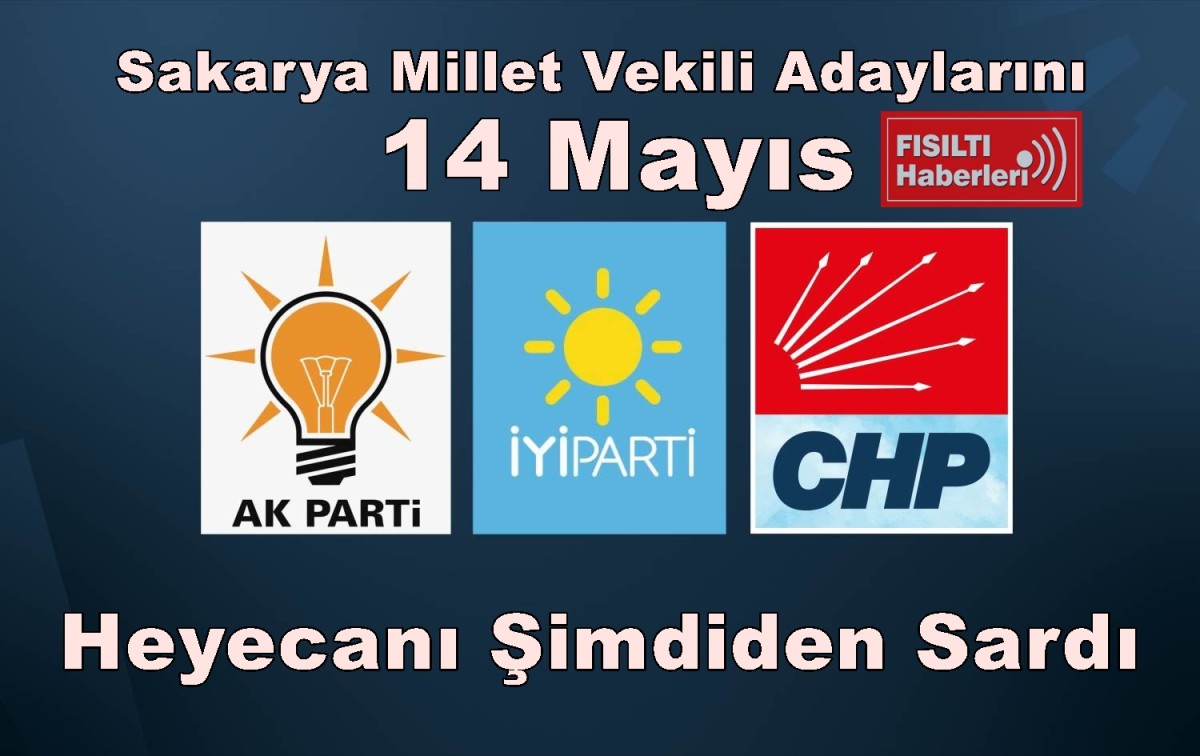 Sakarya Millet Vekili Adaylarını 14 Mayıs Heyecanı Şimdiden Sardı 