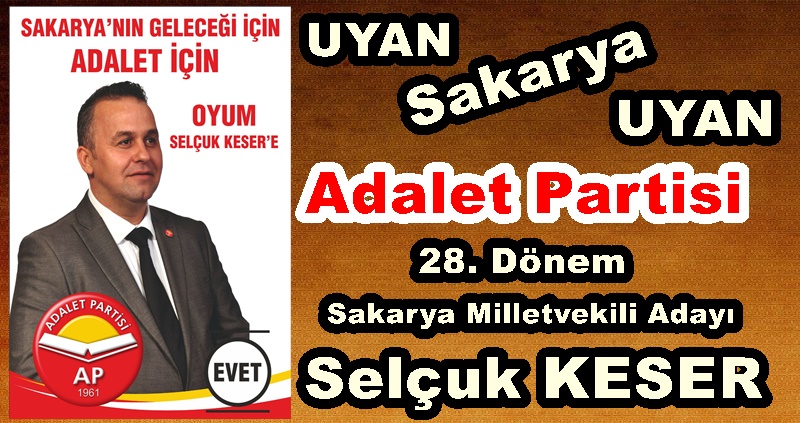  Adalet Partisi 28. Dönem Sakarya Milletvekili Adayı Selçuk KESER  
