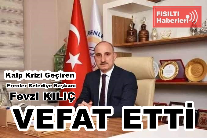 Erenler Belediye Başkanı Fevzi KILIÇ Makamında  Kalp Krizi Sonucu Vefat Etti