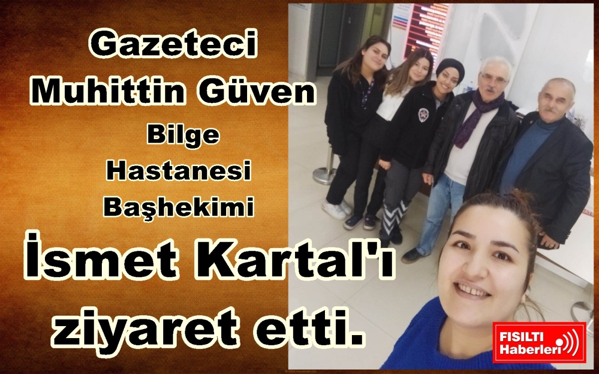 Gazeteci Muhittin Güven Bilge Hastanesi Başhekimi İsmet Kartal'ı ziyaret etti.