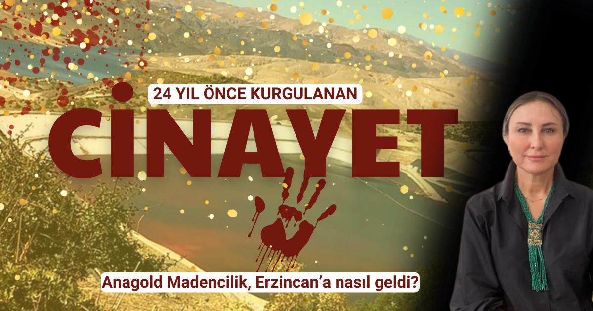Hukukçu Figen Çalıkuşu anlattı; Anagold Madencilik, Erzincan’a nasıl geldi?