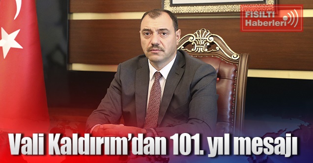 Vali Kaldırım’dan 101. yıl mesajı