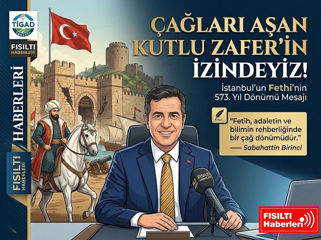 İSTANBUL’UN FETHİ’NİN 573. YILINDA SABAHATTİN BİRİNCİ’DEN TARİHİ ÇAĞRI: 
