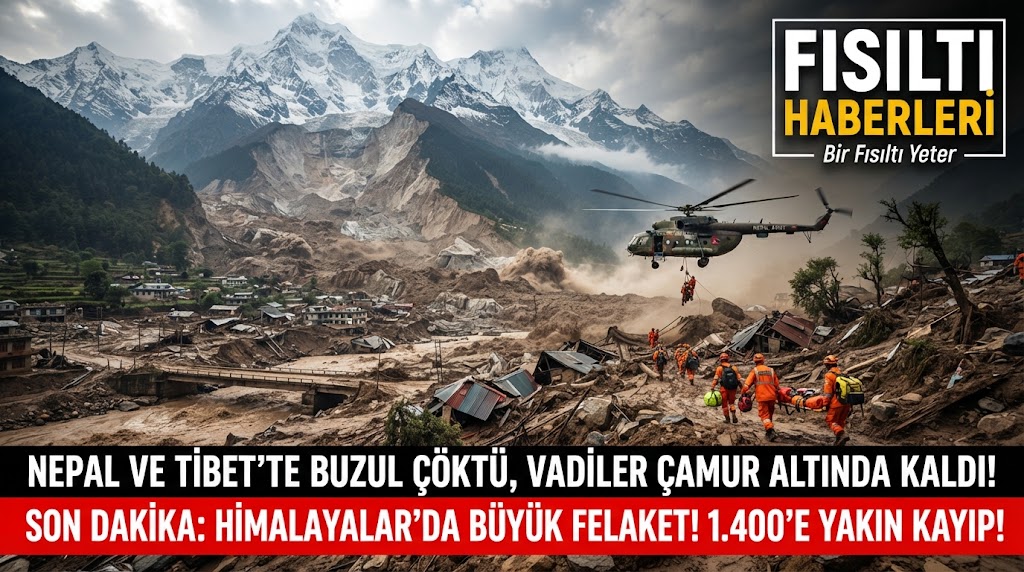 BÜYÜK HİMALAYA FELAKETİ: NEPAL VE TİBET'TE BUZUL ÇÖKTÜ, VADİLER ÇAMUR ALTINDA KALDI!