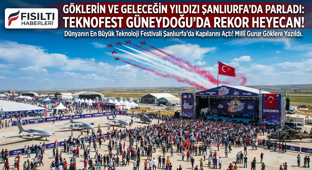 GÖKLERİN VE GELECEĞİN YILDIZI ŞANLIURFA'DA PARLADI: TEKNOFEST GÜNEYDOĞU’DA REKOR HEYECAN!