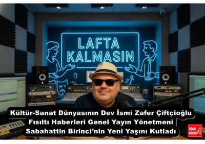 Kültür-Sanat Dünyasının Dev İsmi Zafer Çiftçioğlu, Fısıltı Haberleri Genel Yayın Yönetmeni Sabahattin Birinci’nin Yeni Yaşını Kutladı