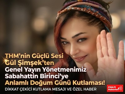 THM'nin Güçlü Sesi Gül Şimşek'ten Genel Yayın Yönetmenimiz Sabahattin Birinci'ye Anlamlı Doğum Günü Kutlaması!
