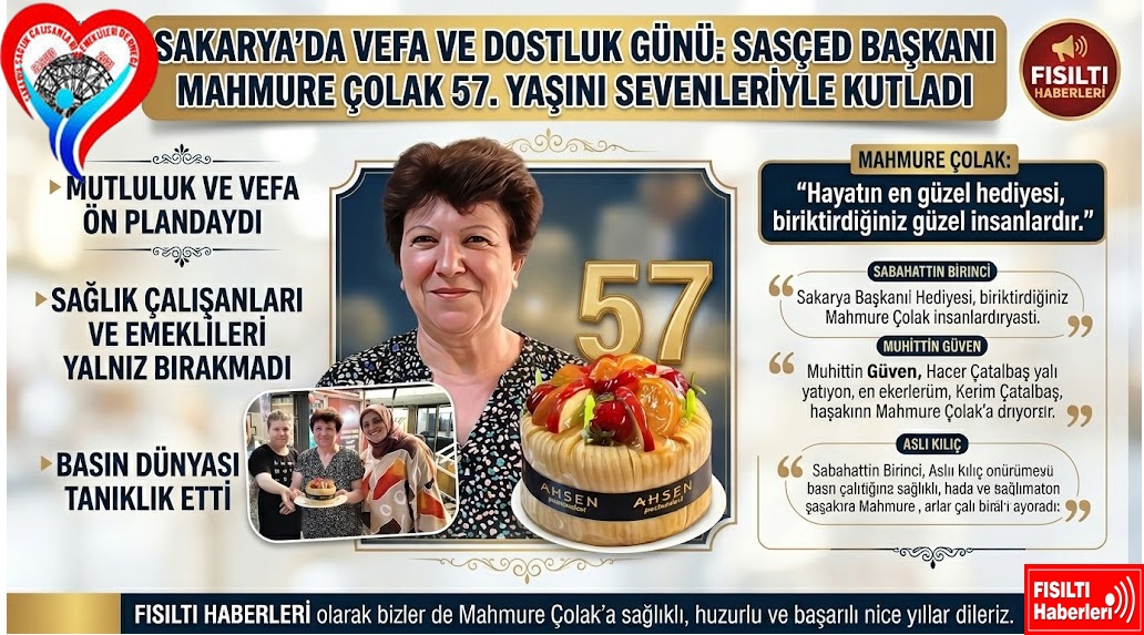 SAKARYA’DA VEFA VE DOSTLUK GÜNÜ: SASÇED BAŞKANI MAHMURE ÇOLAK 57. YAŞINI SEVENLERİYLE KUTLADI