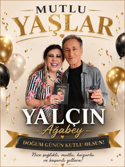 İYİ Kİ DOĞDUNUZ YALÇIN AĞABEY!
