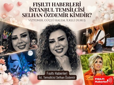 Fısıltı Haberleri İstanbul Temsilcisi Selhan Özdemir Kimdir? Hayatı, Vizyonu ve Medya Dünyasındaki Yeri