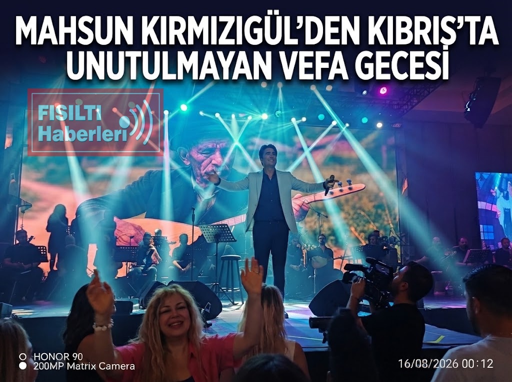 Mahsun Kırmızıgül’den Kıbrıs’ta Duygu Dolu Vefa Gecesi: Yılların Hasreti Fısıltı Haberleri ile Son Buldu!