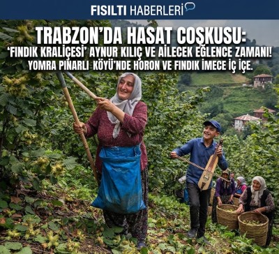 Trabzon’un Yomra İlçesinde Fındık Hasadı Sosyal Medyada Gündem Oldu: Kemençe Eşliğinde İmece Ruhu Viral Oldu
