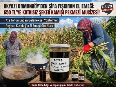 AKYAZI ORMANKÖY’DEN ŞİFA FIŞKIRAN EL EMEĞİ: REYHAN KIZILDAĞ'DAN 650 TL’YE KATKISIZ ŞEKER KAMIŞI PEKMEZİ MUUCİZESİ!