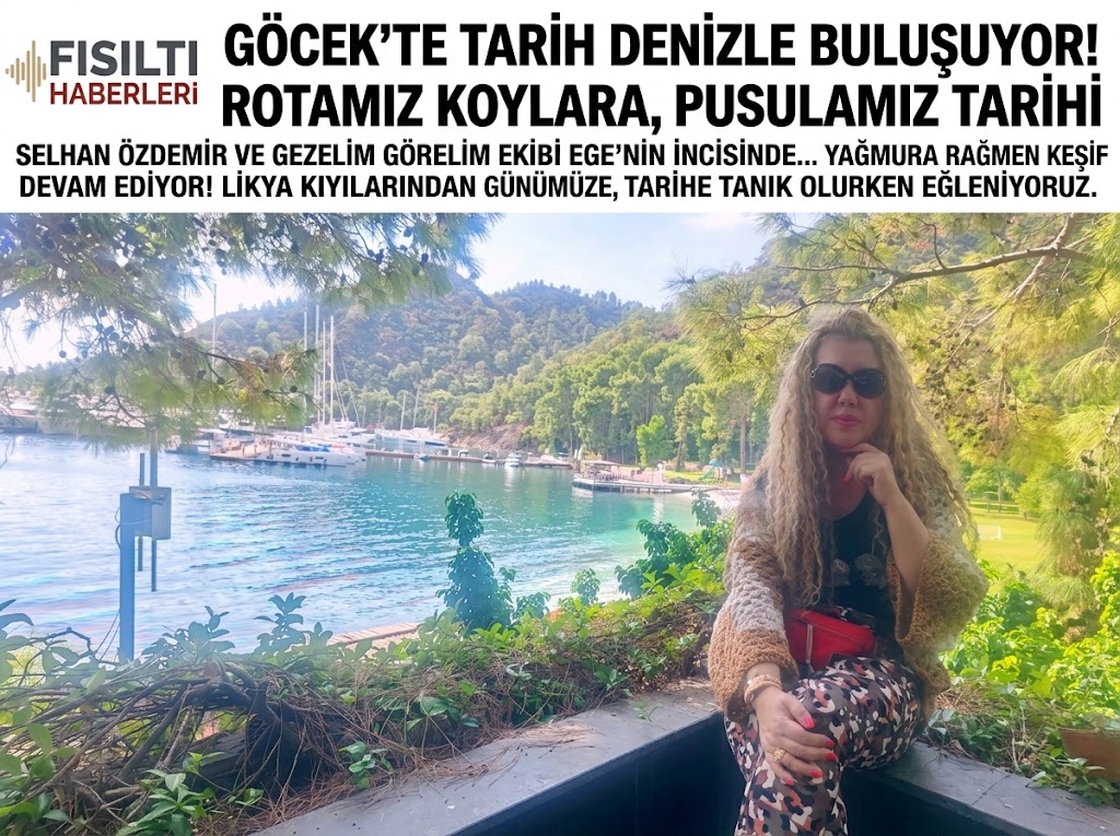 GÖCEK’TE TARİH DENİZLE BULUŞUYOR! ROTAMIZ KOYLARA, PUSULAMIZ TARİHİ