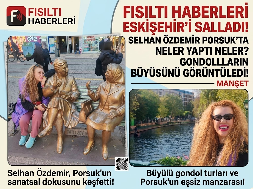 FISILTI HABERLERİ ESKİŞEHİR’İ SALLADI! SELHAN ÖZDEMİR PORSUK’TA NELER YAPTI NELER?