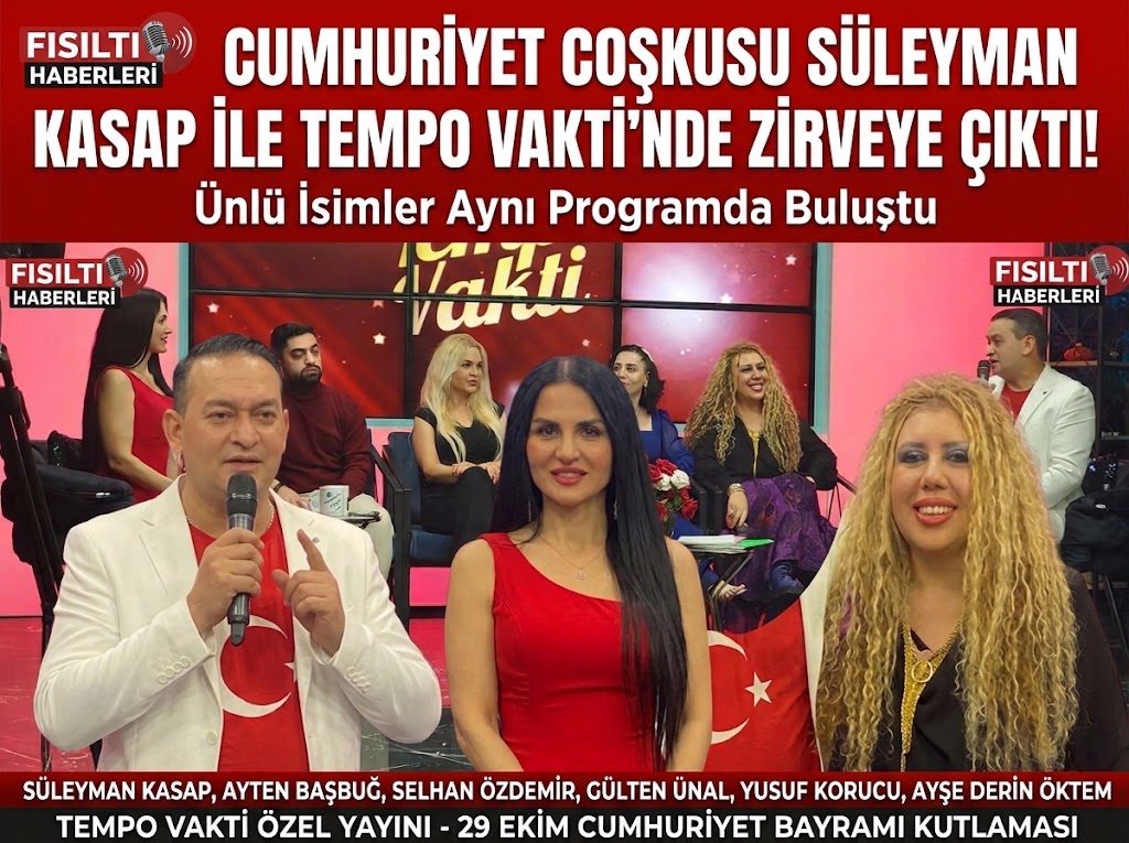 CUMHURİYET COŞKUSU SÜLEYMAN KASAP İLE TEMPO VAKTİ’NDE ZİRVEYE ÇIKTI!